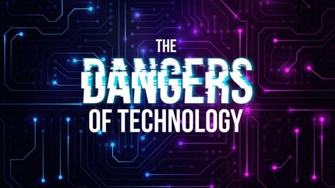 The Dangers Of Technology