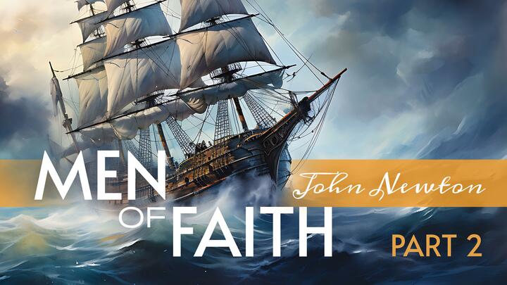 Men of Faith: John Newton - Part 2